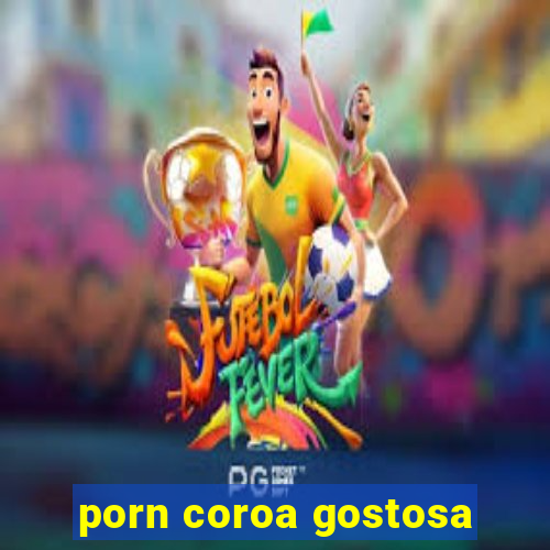 porn coroa gostosa